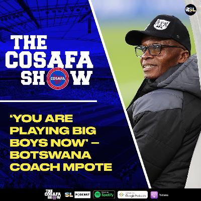 'You Are Playing Big Boys Now' - Botswana Coach Mpote 'You Are Playing Big Boys Now' - Botswana Coach Mpote