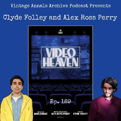 Ep. 189: VIDEOHEAVEN with Alex Ross Perry and Clyde Folley