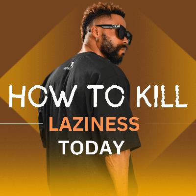 How to kill laziness today How to kill laziness today