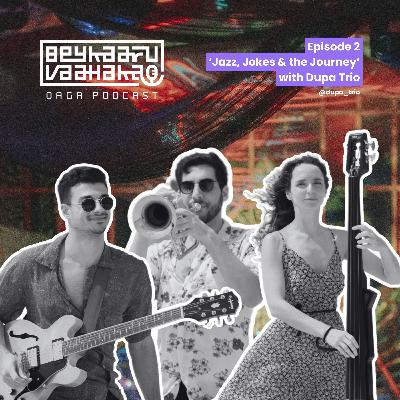 Beykaaru Vaahaka - Season 1, Episode 2: ‘Jazz, Jokes & the Journey’, with Dupa Trio!