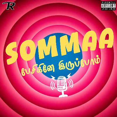 EP- 132 | Sommaa- Pesikine Irupom Feat. Sabaree, No Name & Vaishu EP- 132 | Sommaa- Pesikine Irupom Feat. Sabaree, No Name & Vaishu