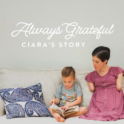 Always Grateful: Ciara's Story, Ep. 1