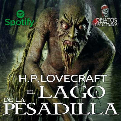 H.P LOVECRAFT "EL LAGO DE LA PESADILLA"