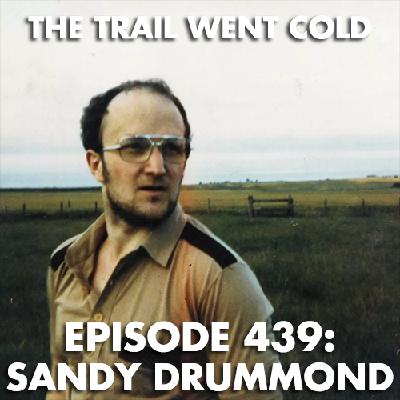 The Trail Went Cold - Episode 439 - Sandy Drummond
