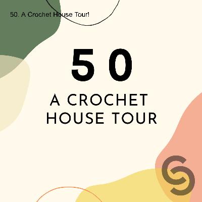 50. A Crochet House Tour!