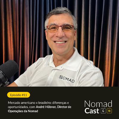 NomadCast #11: Mercado americano x brasileiro: diferenças e oportunidades (Nomad)