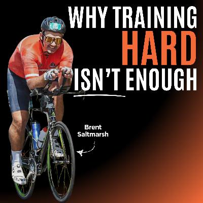 Why Training Hard Isn’t Enough – Lessons from Triathlete Brent Saltmarsh