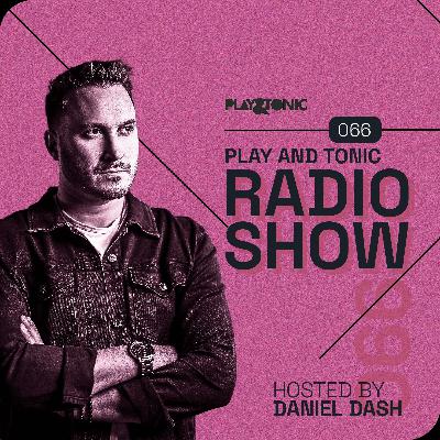 Play and Tonic Radio Show 066 hosted by Daniel Dash Play and Tonic Radio Show 066 hosted by Daniel Dash