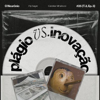 #25 | Plágio vs. Inovação