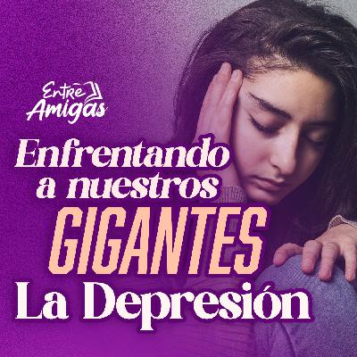 Ep. 45 - Enfrentando a nuestros gigantes 💪 - La Depresión