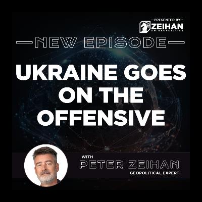 Ukraine Goes on the Offensive || Peter Zeihan Ukraine Goes on the Offensive || Peter Zeihan