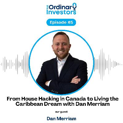 From House Hacking in Canada to Living the Caribbean Dream with Dan Merriam From House Hacking in Canada to Living the Caribbean Dream with Dan Merriam