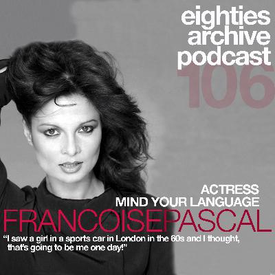 80s Archive podcast Ep.106 - Francoise Pascal (Actress) : "I saw a beautiful girl in a sports car in London in the 60s and I thought, that's going to be me one day" 80s Archive podcast Ep.106 - Francoise Pascal (Actress) : "I saw a beautiful girl in a sports car in London in the 60s and I thought, that's going to be me one day"