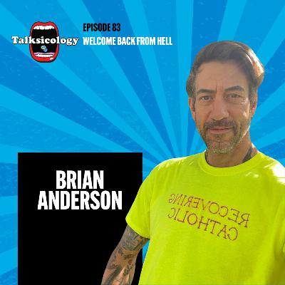 Talksicology: Welcome Back From Hell | Brian Anderson (Episode 83)