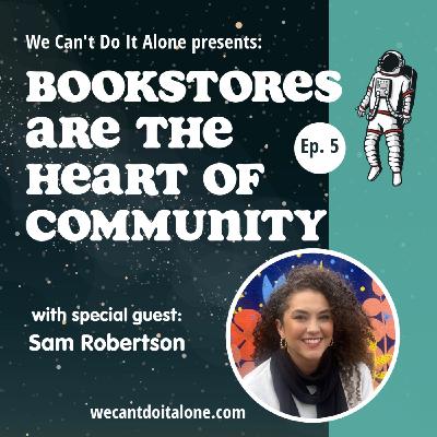 Bookstores Are the Heart of Community (with Sam Robertson) Bookstores Are the Heart of Community (with Sam Robertson)