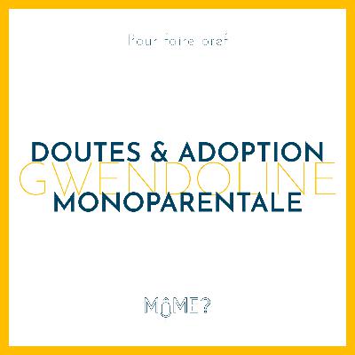 [ PFB ] Gwendoline : doutes & adoption monoparentale