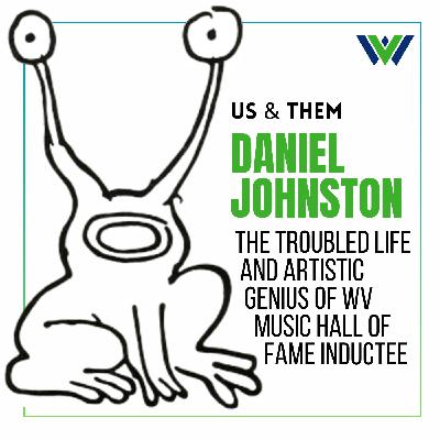 Us & Them: Daniel Johnston — The Troubled Life And Artistic Genius Of West Virginia Music Hall Of Fame Inductee