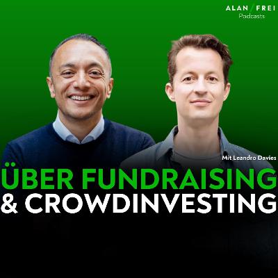 Leandro Davies – Über Fundraising, Crowdinvesting und die Zukunft von Start-up-Finanzierung | Alan Frei Podcast Leandro Davies – Über Fundraising, Crowdinvesting und die Zukunft von Start-up-Finanzierung | Alan Frei Podcast