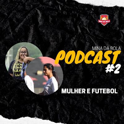 Mina da Bola: EP#2 - Mulher e Futebol Mina da Bola: EP#2 - Mulher e Futebol