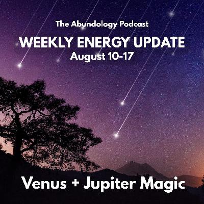 #397 - Weekly Energy Update for August 10-17: Venus and Jupiter Magic