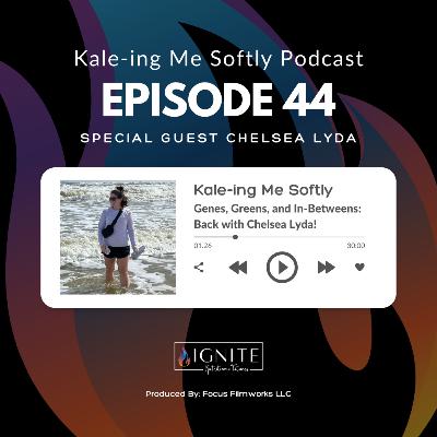 Genes, Greens, and In-Betweens: Back with Chelsea Lyda!