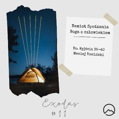 ▶ "Exodus #11: Namiot Spotkania Boga z człowiekiem" ▷ Maciej Kociński - Ks. Wyjścia 35 - 40