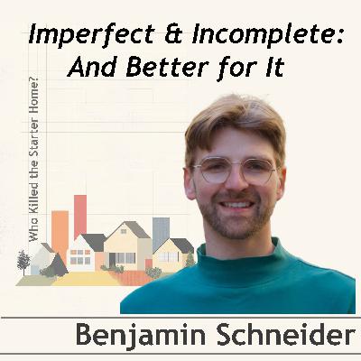 Imperfect and Incomplete: And Better for It. Conversation with Benjamin Schneider