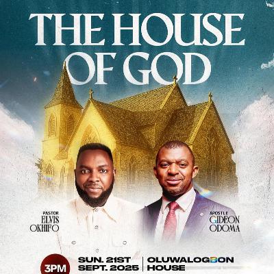 THE HOUSE OF GOD - APOSTLE GIDEON ODOMA THE HOUSE OF GOD - APOSTLE GIDEON ODOMA