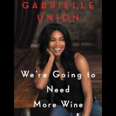 We’re going to need more wine by Gabrielle Union