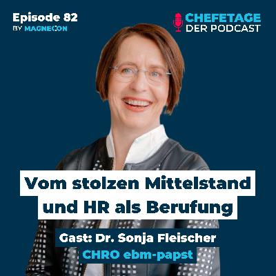 Vom stolzen Mittelstand und HR als Berufung: Dr. Sonja Fleischer, CHRO ebm-papst - 82
