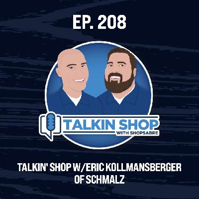 Talkin' Shop w/Eric Kollmansberger of Schmalz