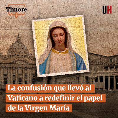 La confusión que llevó al Vaticano a redefinir el papel de la Virgen María La confusión que llevó al Vaticano a redefinir el papel de la Virgen María