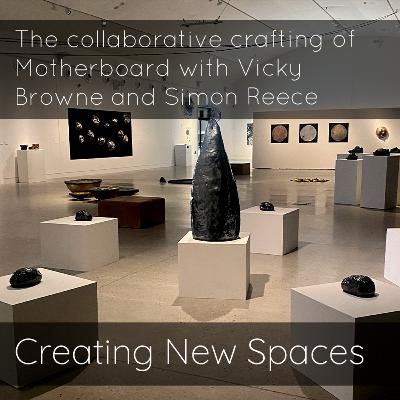 The collaborative crafting of Motherboard with Vicky Browne and Simon Reece