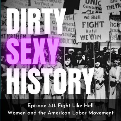 Episode 3.11. Fight Like Hell: Women and the American Labor Movement