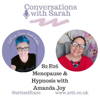 Menopause & Hypnosis with Amanda Joy Conversation with Sarah S2 E26 Menopause & Hypnosis with Amanda Joy Conversation with Sarah S2 E26