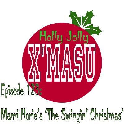 Episode 123: Mami Horie's "The Swingin' Christmas"