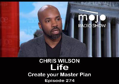 The Mojo Radio Show EP 274: Design the Master Plan for Your Life - Chris Wilson