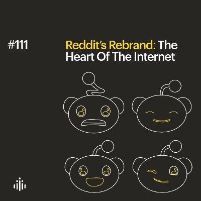 111 | Reddit’s Rebrand: The Heart Of The Internet