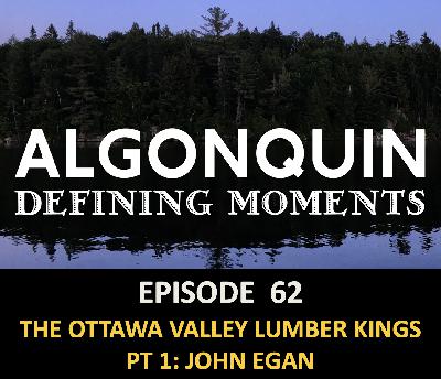 Episode 62: Lumber Kings of the Ottawa Valley - John Egan Episode 62: Lumber Kings of the Ottawa Valley - John Egan