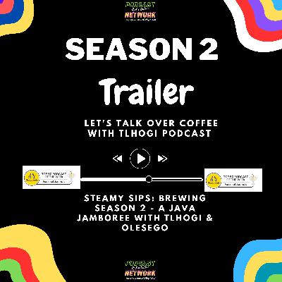 Steamy Sips :Brewing Season 2 - A Java Jamboree with Tlhogi & Olesego