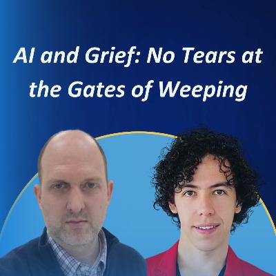AI and Grief: No Tears at the Gates of Weeping #39