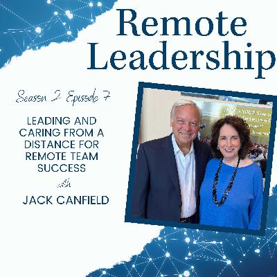 Leading and Caring From a Distance for Remote Team Success with Jack Canfield | S2E007