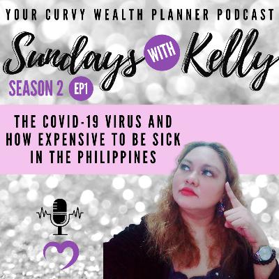 Sundays with Kelly Season 2 Episode 1: The Covid-19 Virus and How Expensive to be Sick in the Philippines Sundays with Kelly Season 2 Episode 1: The Covid-19 Virus and How Expensive to be Sick in the Philippines