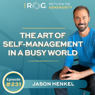 231. The Art of Self-Management in a Busy World with Jason Henkel