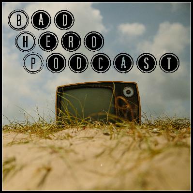 Bad Hero Podcast - Ep 2