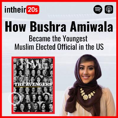 #48 - Bushra Amiwala, Youngest Muslim Elected Official in the US
