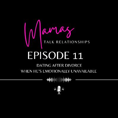 Dating After Divorce - When He's Emotionally Unavailable