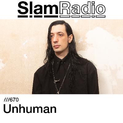 #SlamRadio - 670 - Unhuman