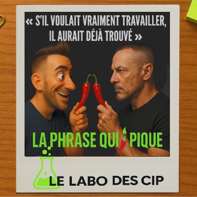 "Franchement s'il voulait travailler, il aurait déjà trouvé"