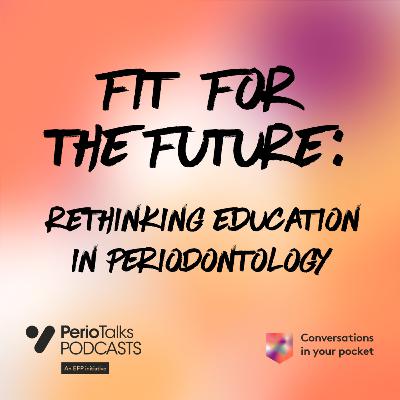 Fit for the future: rethinking education in periodontology